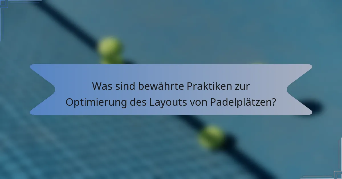 Was sind bewährte Praktiken zur Optimierung des Layouts von Padelplätzen?