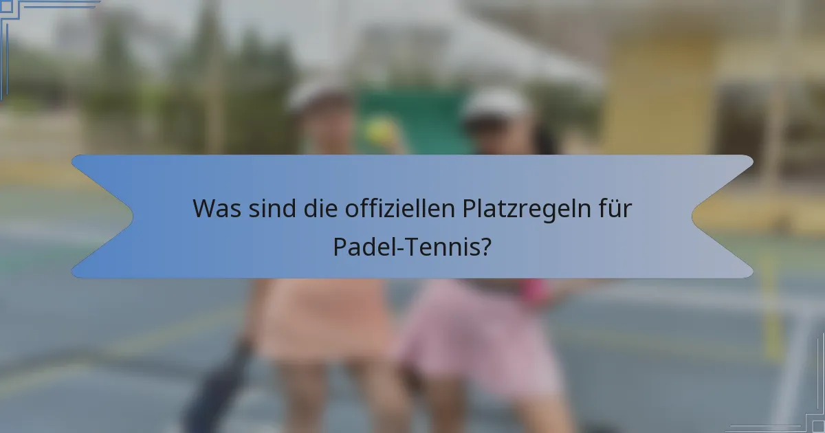 Was sind die offiziellen Platzregeln für Padel-Tennis?