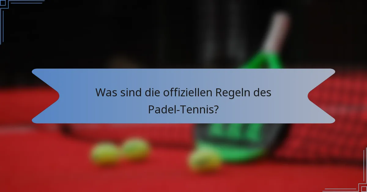 Was sind die offiziellen Regeln des Padel-Tennis?