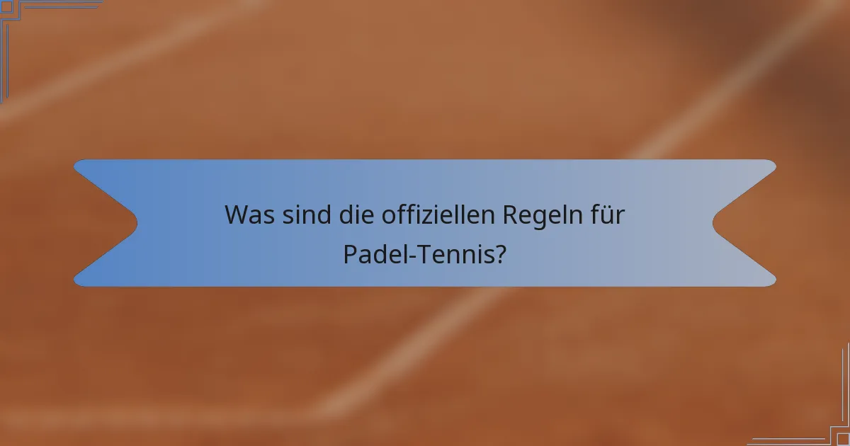 Was sind die offiziellen Regeln für Padel-Tennis?