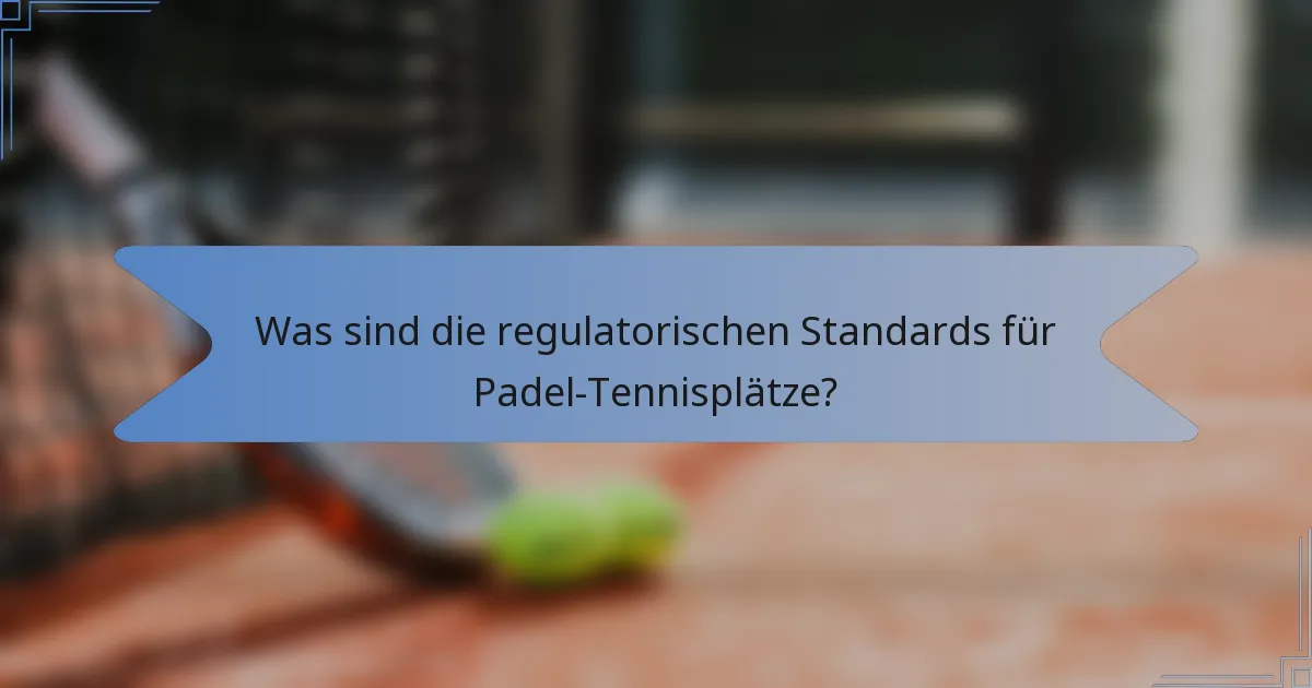 Was sind die regulatorischen Standards für Padel-Tennisplätze?