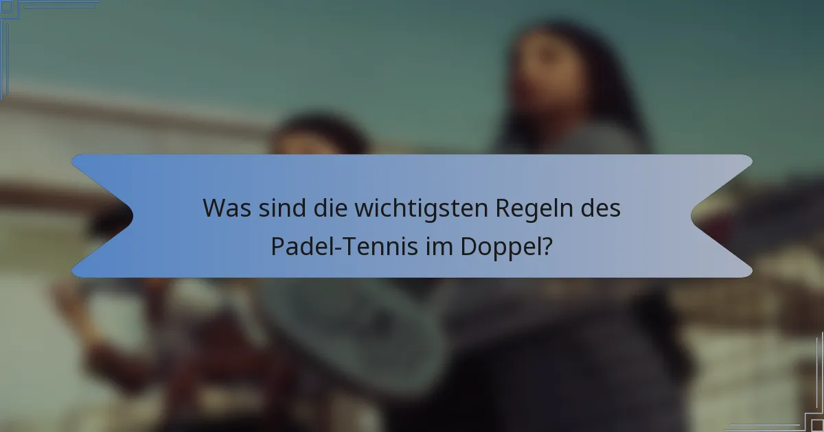 Was sind die wichtigsten Regeln des Padel-Tennis im Doppel?