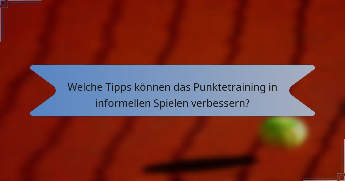 Welche Tipps können das Punktetraining in informellen Spielen verbessern?
