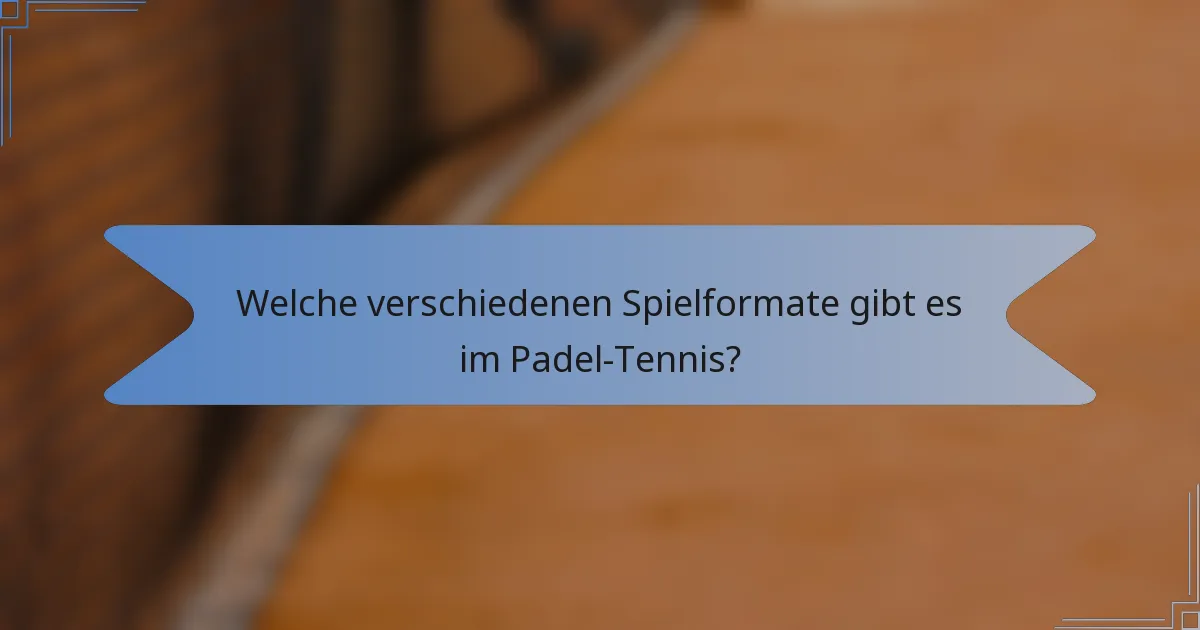 Welche verschiedenen Spielformate gibt es im Padel-Tennis?
