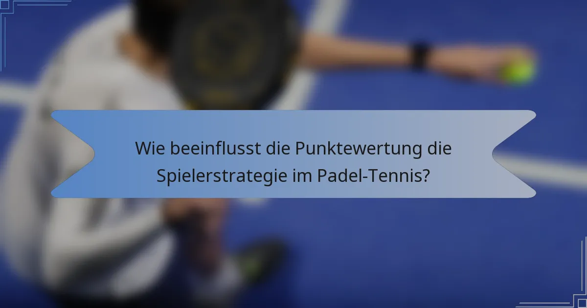 Wie beeinflusst die Punktewertung die Spielerstrategie im Padel-Tennis?