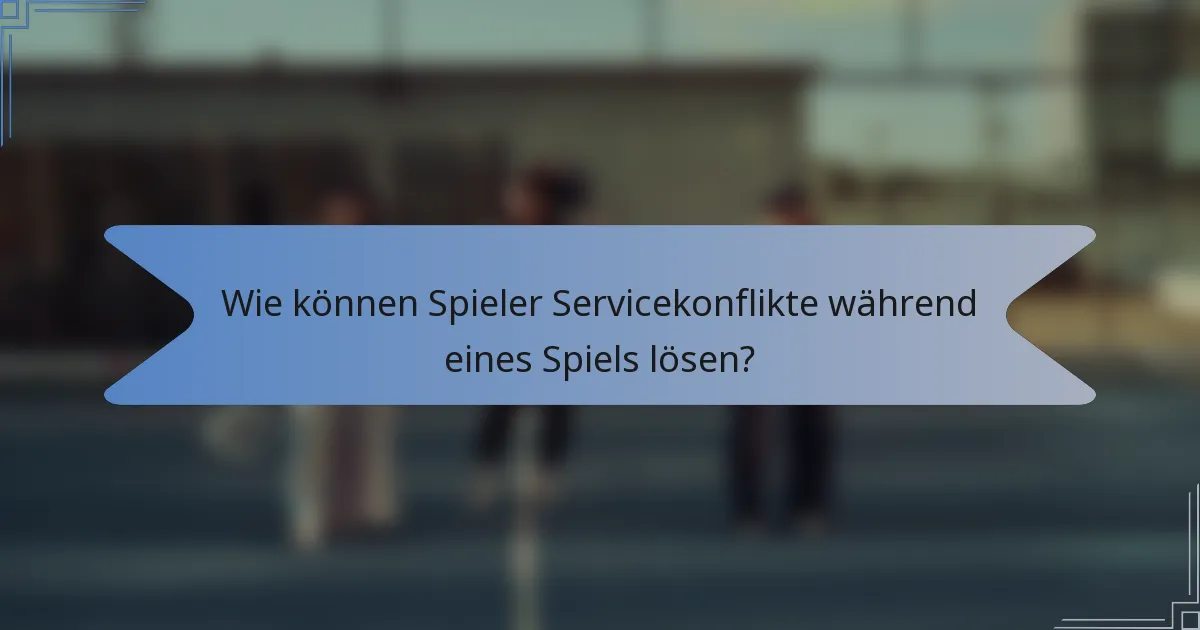 Wie können Spieler Servicekonflikte während eines Spiels lösen?