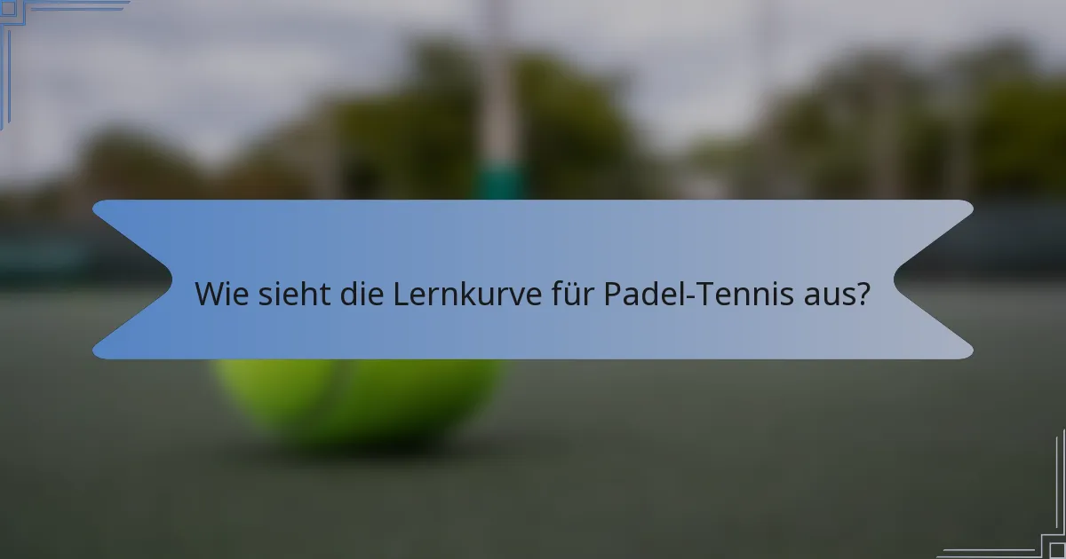 Wie sieht die Lernkurve für Padel-Tennis aus?