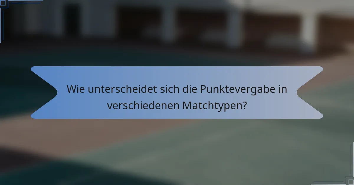 Wie unterscheidet sich die Punktevergabe in verschiedenen Matchtypen?