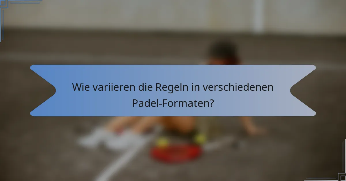 Wie variieren die Regeln in verschiedenen Padel-Formaten?