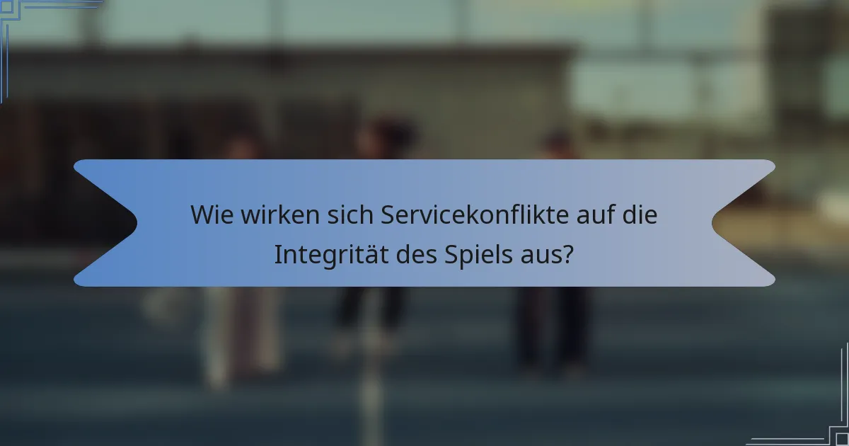 Wie wirken sich Servicekonflikte auf die Integrität des Spiels aus?