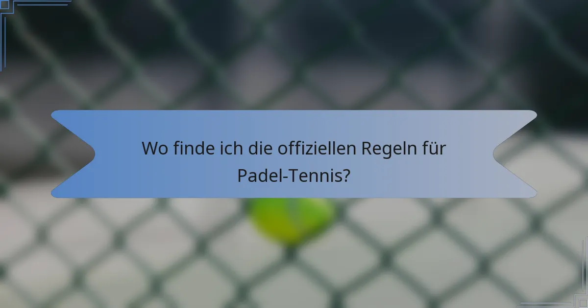 Wo finde ich die offiziellen Regeln für Padel-Tennis?